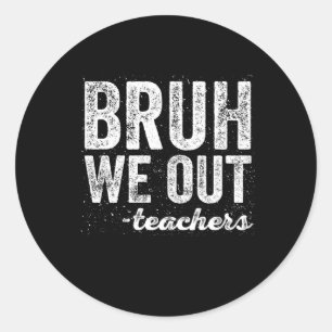 Bruh We out Teachers Zitat Runder Aufkleber