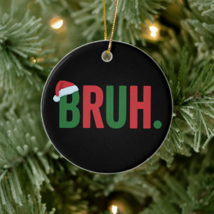 Bruh Weihnachten Cool Meme Trendiger Sarkastischer Keramik Ornament
