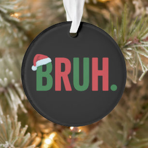 Bruh Weihnachten Cool Meme Trendiger Sarkastischer Ornament