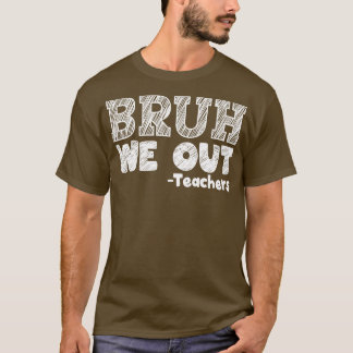 bruh wir die Lehrer zum Ende des Schuljahres glück T-Shirt