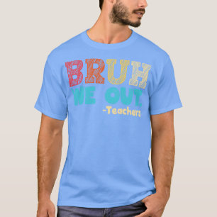 bruh wir die Lehrer zum Ende des Schuljahres glück T-Shirt