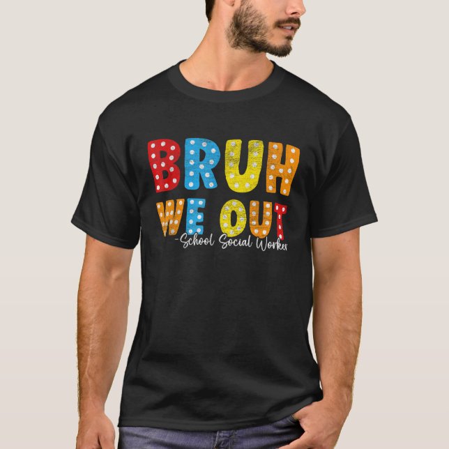 Bruh, wir gehen aus der Schule Sozialarbeiter Ende T-Shirt (Vorderseite)