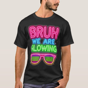 Bruh, wir glühen in meiner blühenden Ära T-Shirt