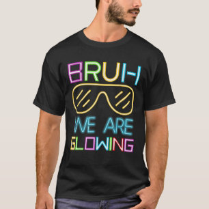 Bruh, wir glühen in meiner glühenden Ära Hallo Som T-Shirt
