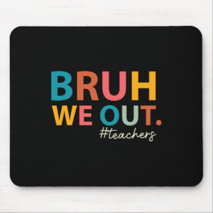 Bruh, wir haben Lehrer am letzten Tag der Schule Mousepad