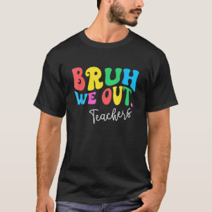 Bruh, wir haben Lehrer Sommer letzten Tag der Schu T-Shirt