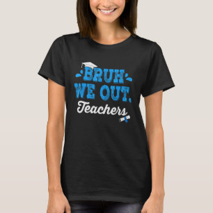 Bruh, wir haben Lehrer Sommer letzten Tag der Schu T-Shirt