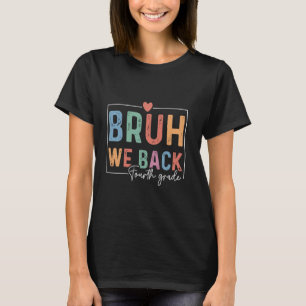 Bruh, wir kehren in die vierte Klasse zurück zum e T-Shirt