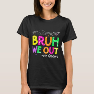 Bruh, wir sind am letzten Schultag fünfter Schulab T-Shirt