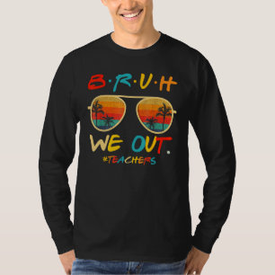 Bruh wir sind draußen Lehrer Ende des Schuljahres T-Shirt