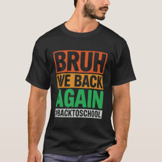 Bruh wir sind wieder zurück in der Schule Bruh wir T-Shirt