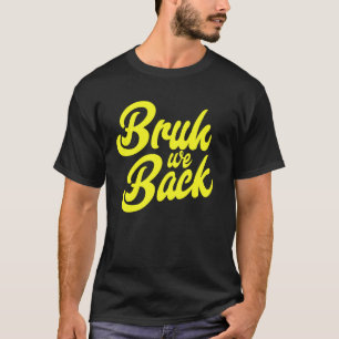 Bruh Wir sind zurück in der Schule für Lehrer und  T-Shirt