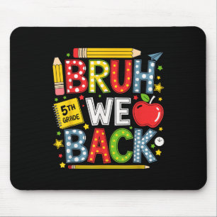 Bruh wir sind zurück zur 5. Klasse Lustiger Rückke Mousepad