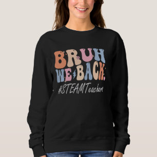 Bruh, wir unterstützen die Lehrer von STEAM zum er Sweatshirt