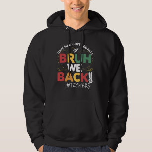 Bruh, wir zurück Lehrer haben Spaß an der Schule Hoodie