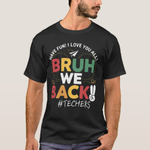 Bruh, wir zurück Lehrer haben Spaß an der Schule T-Shirt