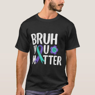 Bruh You Problem Aquamarine Lila Ribbon Suicide Pr T-Shirt