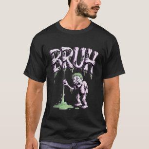 Bruh Zombie-Schleim lustig & gruselig Gen Z-Teen H T-Shirt