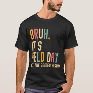 Bruh's Field Day Lass The Games Begin Field Trip T-Shirt