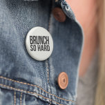 Brunch so hart button<br><div class="desc">Mit diesem unterhaltsamen schwarz-weißen Knopf erklären Sie sich für das wirklich wichtigste Essen des Tages. Das Design bietet "Brunch So Hard",  ein lustiges Stück auf dem Rap,  das in knackiger,  moderner Blockschrift lyrisch ist.</div>