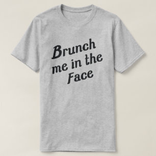BRUNCHEN SIE MICH IN DIE GEGEND T-Shirt