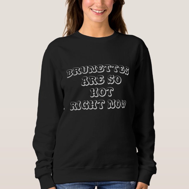 Brunettes are so hot right now_2 sweatshirt (Vorderseite)