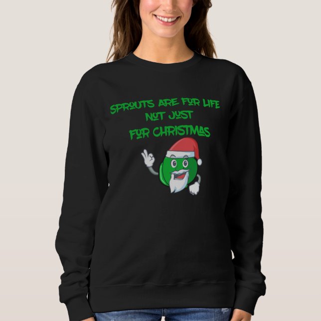 Brussels Sprouts Are For Life Not Just For Christm Sweatshirt (Vorderseite)