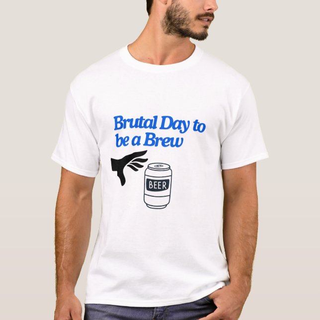 Brutal Day to be Brew T-Shirt (Vorderseite)