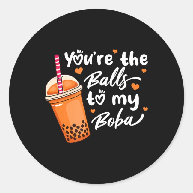 Bubble Tee Sie sind die Bälle für meine Boba Drink Runder Aufkleber (Vorderseite)
