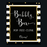 Bubbly Bar Pop Fizz Clink Sign Poster<br><div class="desc">Bubbly-Bar mit schwarzem Streifen-Design und goldenen Imitate-Folie Konfetti-Details</div>