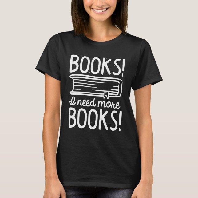 Bücher! Ich brauche mehr Bücher! T-Shirt (Vorderseite)