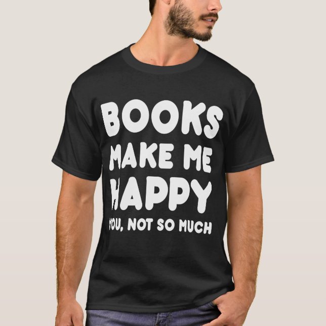 Bücher machen mich glücklich Sie, nicht soviel - T-Shirt (Vorderseite)