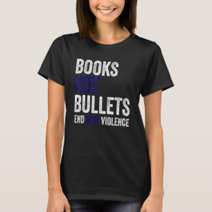 Bücher nicht Kugeln beenden Gewalt T-Shirt