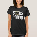 Bücher sind gut T-Shirt<br><div class="desc">Nerd Geek Schüler Uni in Liebe Bücher zu Shirt</div>