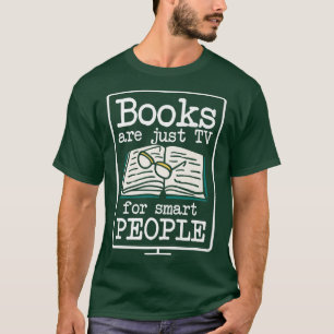 Bücher sind nur Fernsehsendungen für intelligente T-Shirt