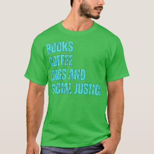 Bücher und Kaffee und Hunde und soziale Gerechtigk T-Shirt