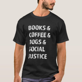 Bücher und Kaffee und Hunde und soziale Gerechtigk T-Shirt
