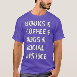 Bücher und Kaffee und Hunde und soziale Gerechtigk T-Shirt