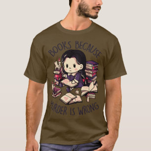 Bücher, weil Mord ist falsch böse Dunkelheit Geek T-Shirt