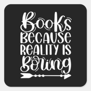 Bücher, weil Realität langweilig ist Quadratischer Aufkleber