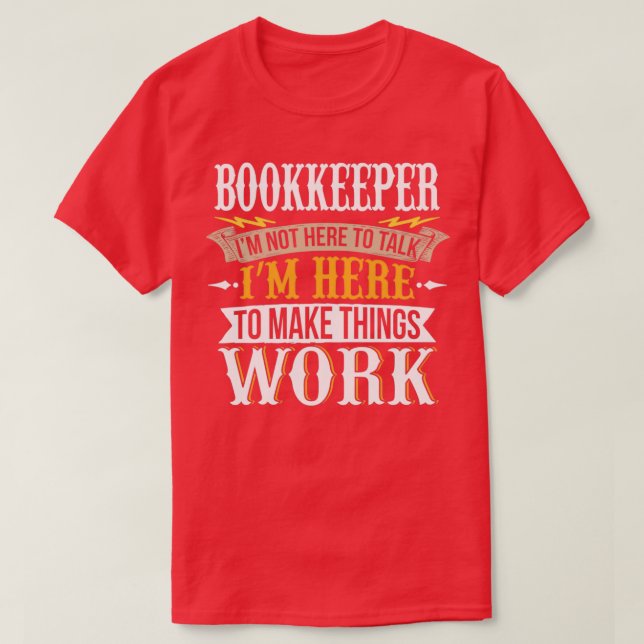 Buchhalter Ich bin nicht hier, um zu reden, bin ic T-Shirt (Design vorne)