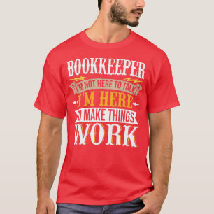Buchhalter Ich bin nicht hier, um zu reden, bin ic T-Shirt