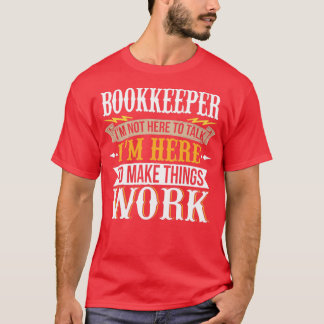 Buchhalter Ich bin nicht hier, um zu reden, bin ic T-Shirt