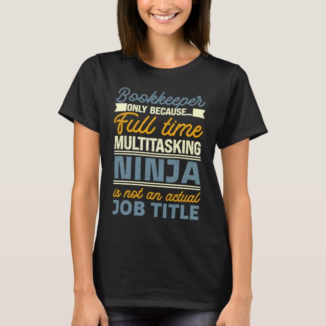 Buchhalter solange Vollzeit-Multitasking-Ninja T-Shirt (Vorderseite)