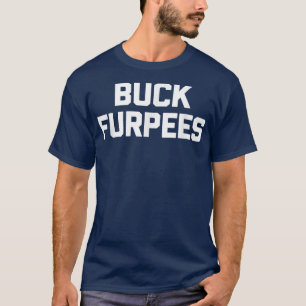 Buck Furpees funny saying sarcastic cool workout T-Shirt