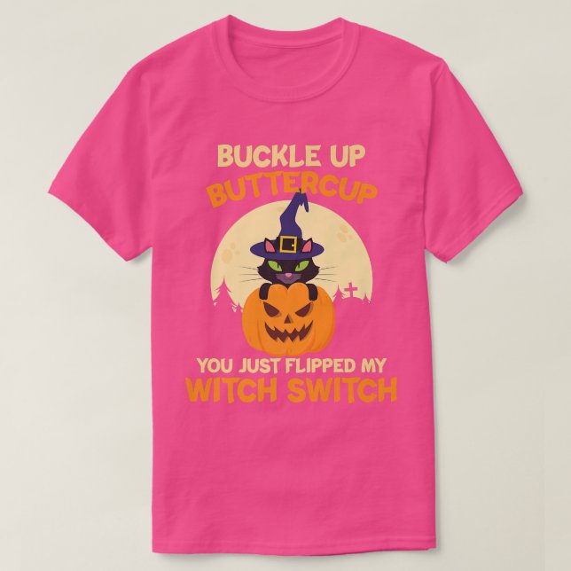 Buckle Up Buttercup You Just Flipped My Witch Swit T-Shirt (Design vorne)