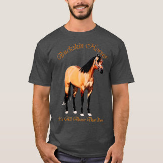 Buckskin Dun Horse it All about The Dun T-Shirt