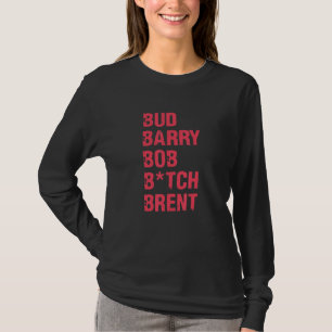 Bud Barry Bob B Brent Quote T-Shirt