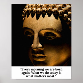 Buddha - Jeden Morgen sind wir wieder geboren. Poster