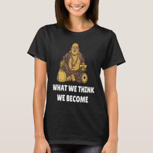 Buddha Mönch Namaste Buddhismus Was wir denken, da T-Shirt
